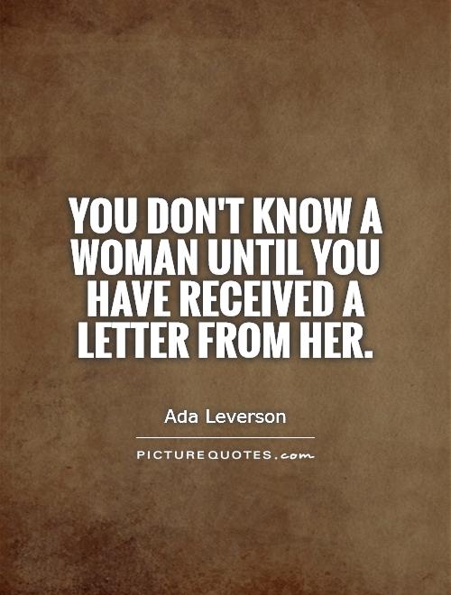 You don't know a woman until you have received a letter from her Picture Quote #1