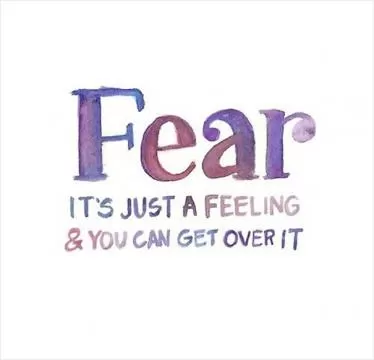 Fear. It's just a feeling and you can get over it Picture Quote #1