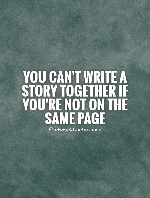 You can't write a story together if you're not on the same page Picture Quote #1
