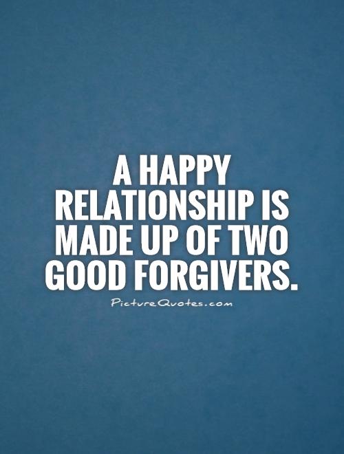 A happy relationship is made up of two good forgivers Picture Quote #1