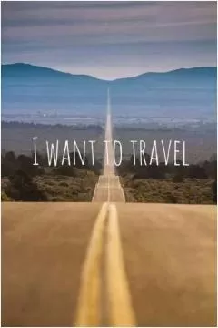 I want to travel Picture Quote #1