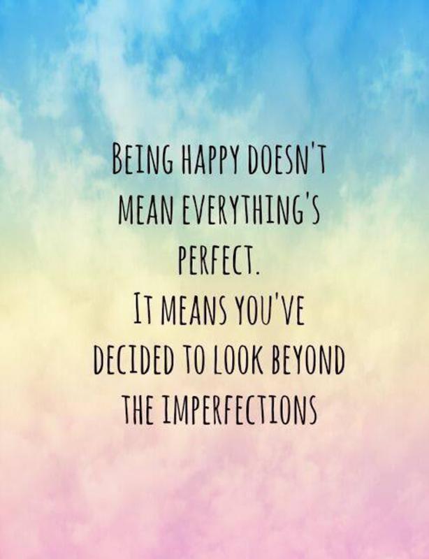 Being happy doesn't mean everything's perfect. It means you've decided to look beyond the imperfections Picture Quote #1