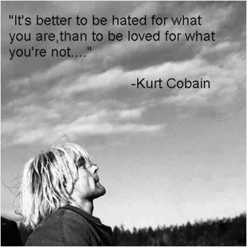 It's better to be hated for what you are, than to be loved for what you're not Picture Quote #1