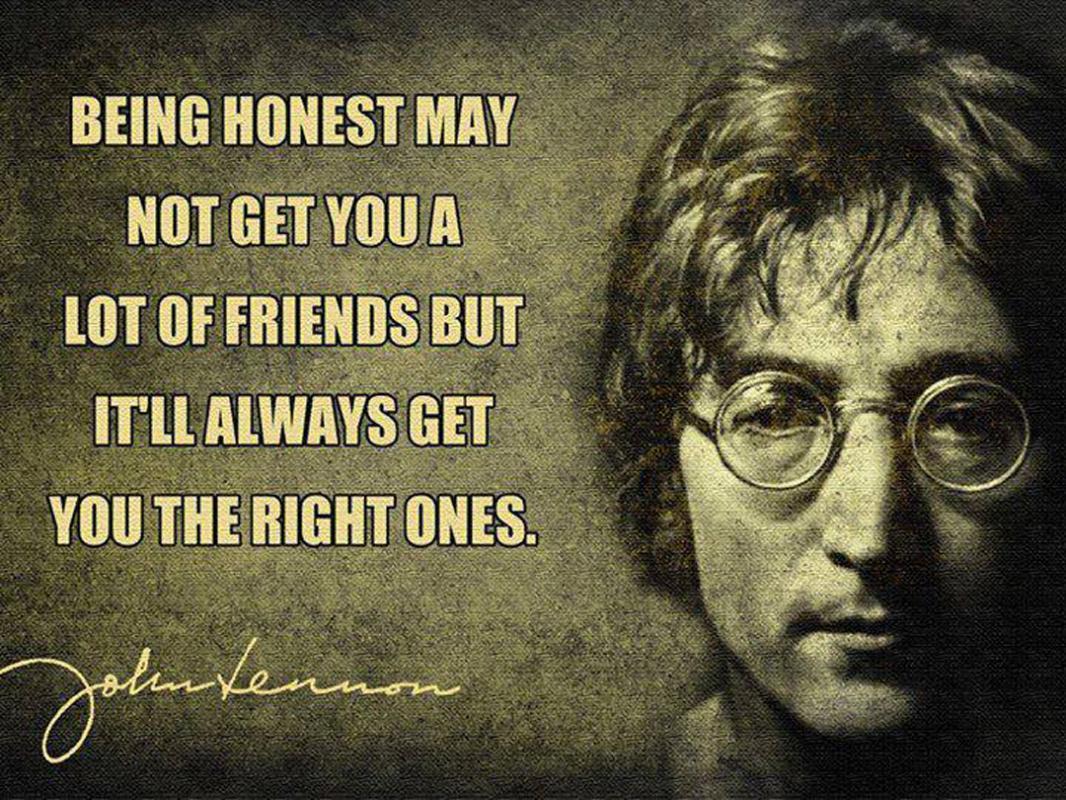 Being honest may not get you a lot of friends, but it'll always get you the right ones Picture Quote #1