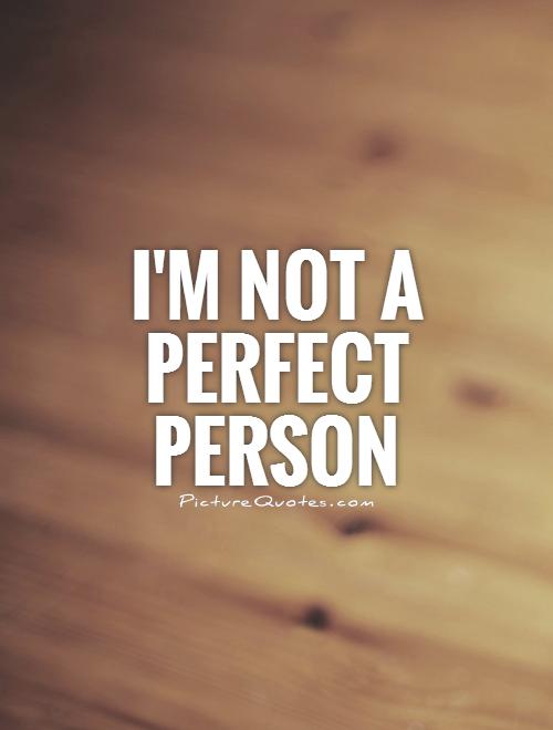 I'm not a perfect person Picture Quote #1