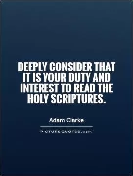 Deeply consider that it is your duty and interest to read the Holy Scriptures Picture Quote #1