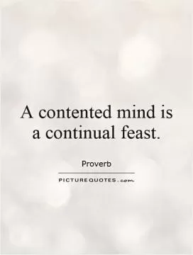 A contented mind is a continual feast Picture Quote #1