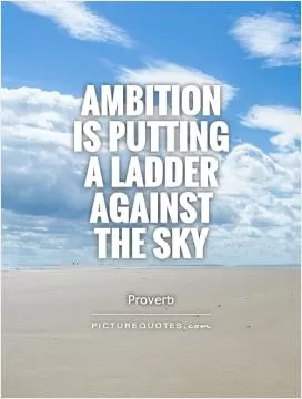 Ambition is putting a ladder against the sky Picture Quote #1