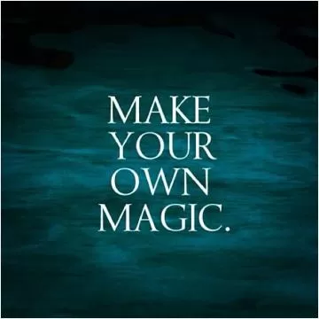 Make your own magic Picture Quote #1
