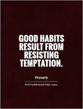 Good habits result from resisting temptation Picture Quote #1