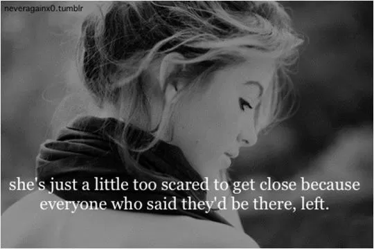She's just a little too scared to get close because everyone who said they'd be there, left Picture Quote #1