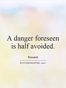 A danger foreseen is half avoided Picture Quote #1