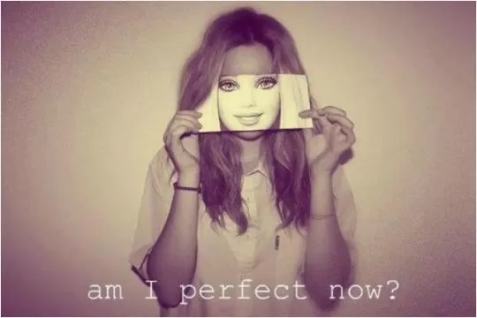 Am I perfect now? Picture Quote #1