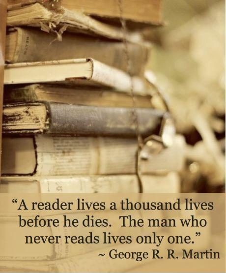 A reader lives a thousand lives before he dies.  The man who never reads lives only one Picture Quote #2