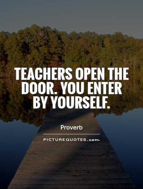 Teachers open the door. You enter by yourself Picture Quote #1