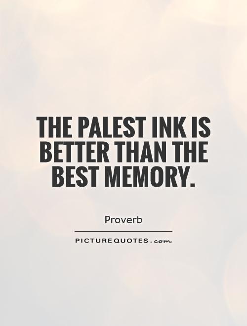 The palest ink is better than the best memory Picture Quote #1