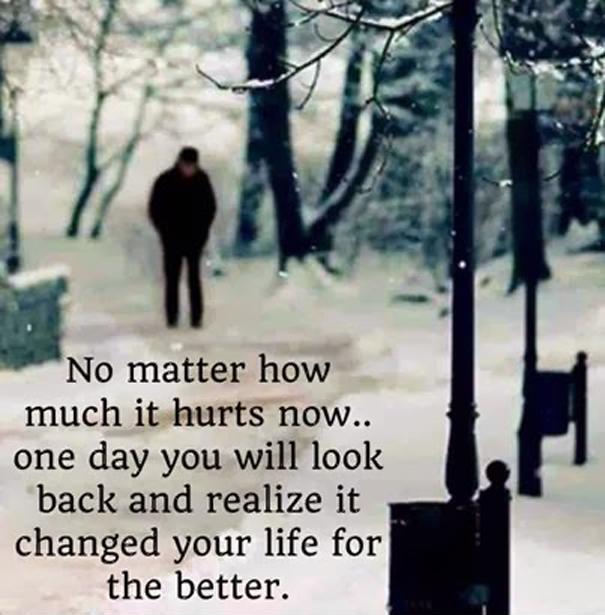 No matter how much it hurts now, one day you will look back and realize it changed your life for the better Picture Quote #1