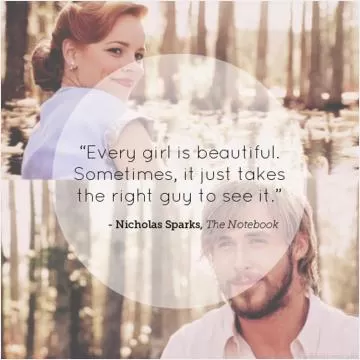Every girl is beautiful, it sometimes just takes the right guy to see it Picture Quote #1