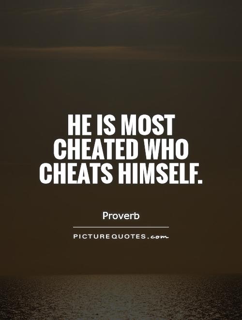 He is most cheated who cheats himself Picture Quote #1
