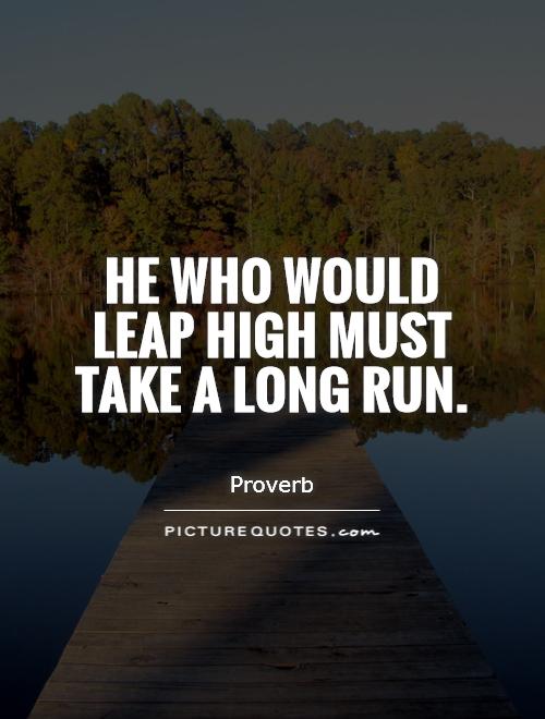 He who would leap high must take a long run Picture Quote #1