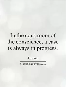 In the courtroom of the conscience, a case is always in progress Picture Quote #1