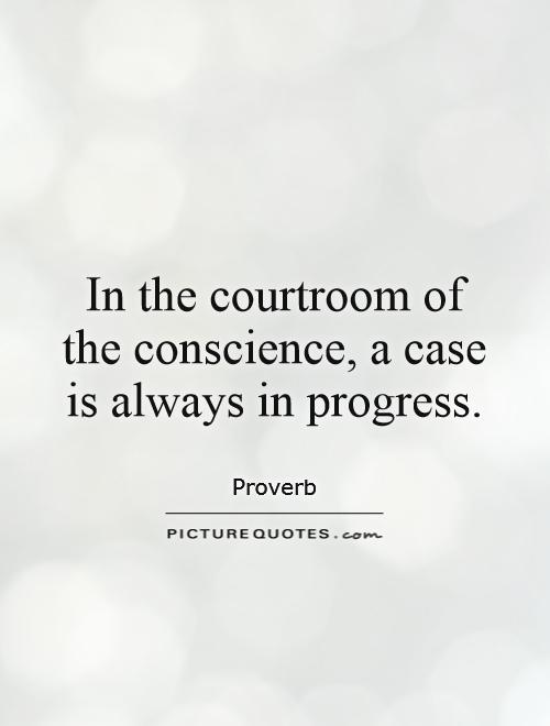 In the courtroom of the conscience, a case is always in progress Picture Quote #1