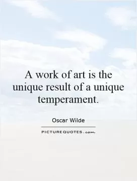A work of art is the unique result of a unique temperament Picture Quote #1