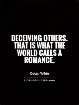 Deceiving others. That is what the world calls a romance Picture Quote #1
