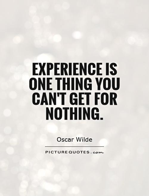 Experience is one thing you can't get for nothing Picture Quote #1