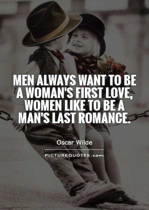Men always want to be a woman's first love, women like to be a man's last romance Picture Quote #1