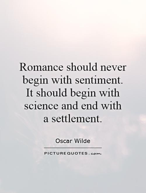 Romance should never begin with sentiment. It should begin with science and end with  a settlement Picture Quote #1