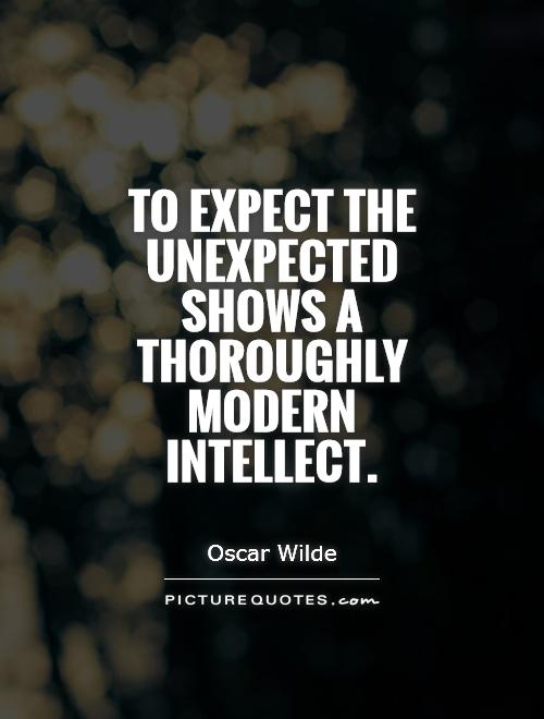 To expect the unexpected shows a thoroughly modern intellect Picture Quote #1