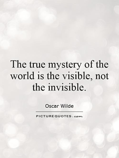 The true mystery of the world is the visible, not the invisible Picture Quote #1