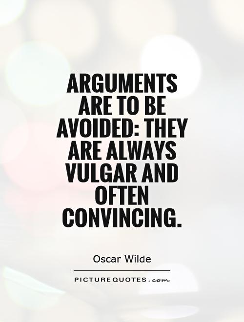 Arguments are to be avoided: they are always vulgar and often convincing Picture Quote #1