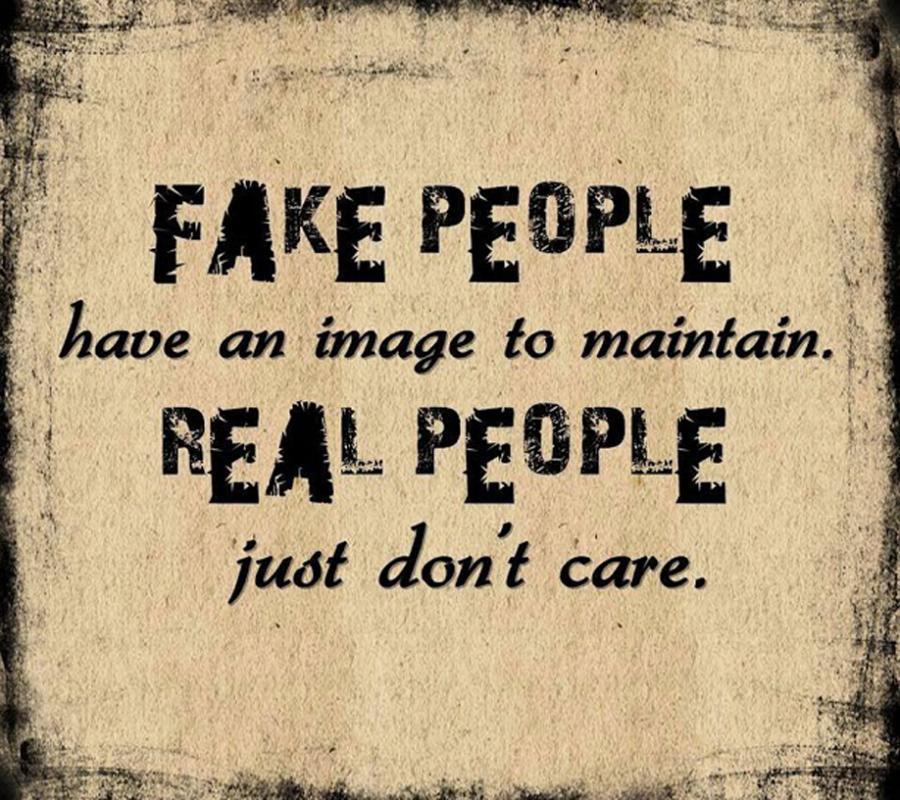 Fake people have an image to maintain. Real people just don't care Picture Quote #1
