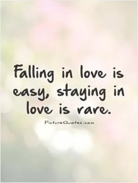 Falling in love is easy, staying in love is rare Picture Quote #1