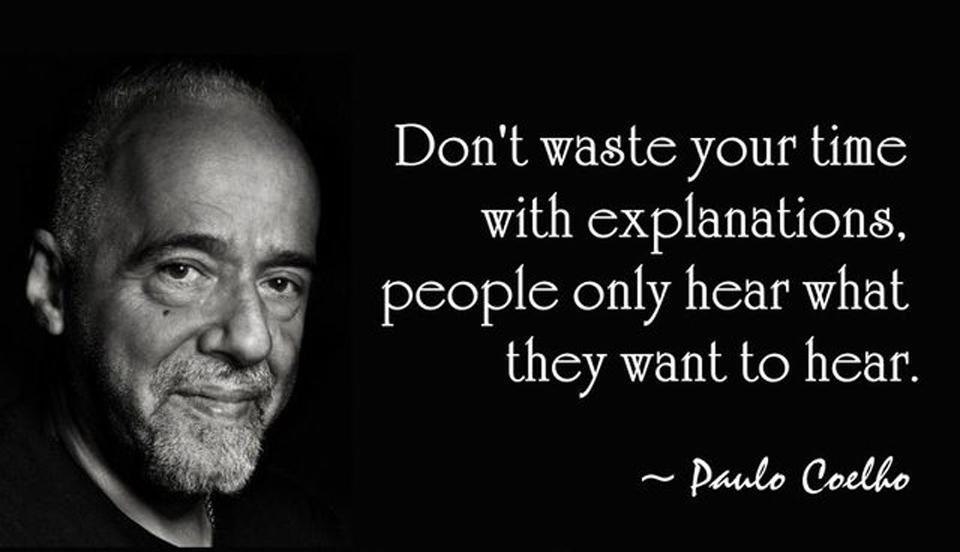 Don't waste your time with explanations, people only hear what they want to hear Picture Quote #1