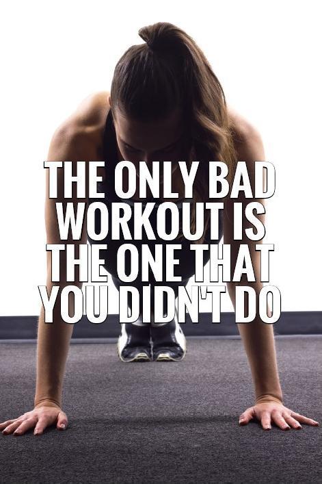 The only bad workout is the one that you didn't do. Picture Quote #1