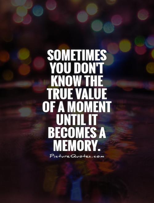 Sometimes you don't know the true value of a moment until it ...