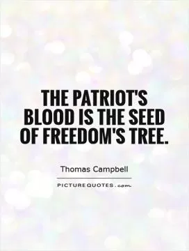 The patriot's blood is the seed of Freedom's tree Picture Quote #1
