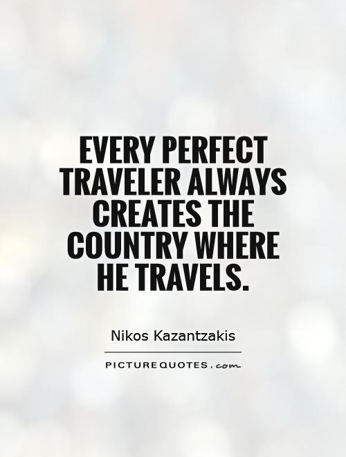 Every perfect traveler always creates the country where he travels Picture Quote #1