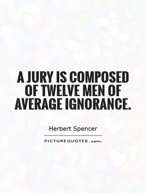 A jury is composed of twelve men of average ignorance Picture Quote #1