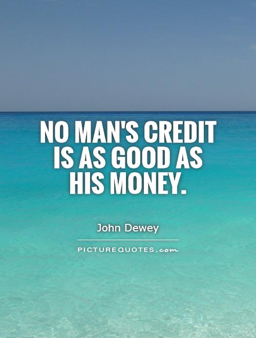 No man's credit is as good as his money Picture Quote #1