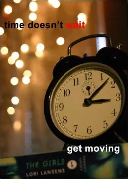 Time doesn't wait, get moving Picture Quote #1