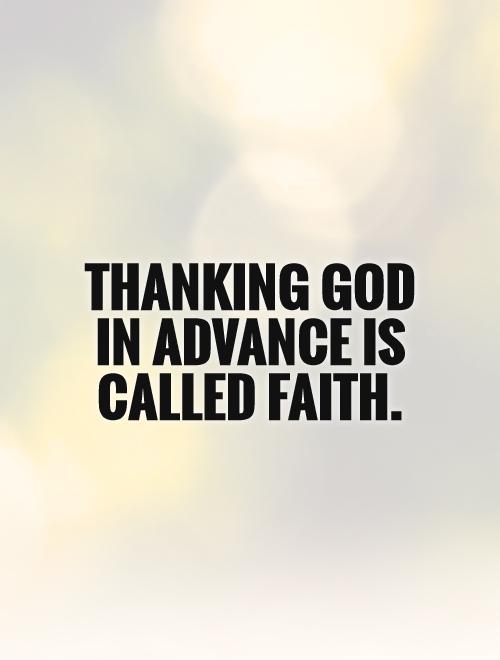 Thanking God in advance is called faith Picture Quote #1