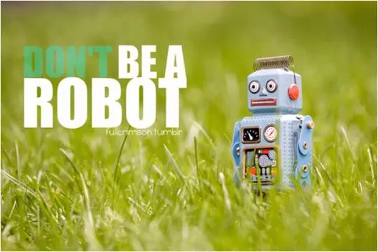Don't be a robot Picture Quote #1