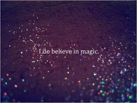 I do believe in magic Picture Quote #1