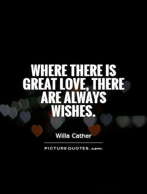 Where there is great love, there are always wishes Picture Quote #1
