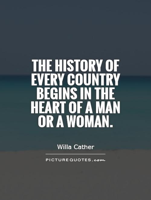 The history of every country begins in the heart of a man or a woman Picture Quote #1