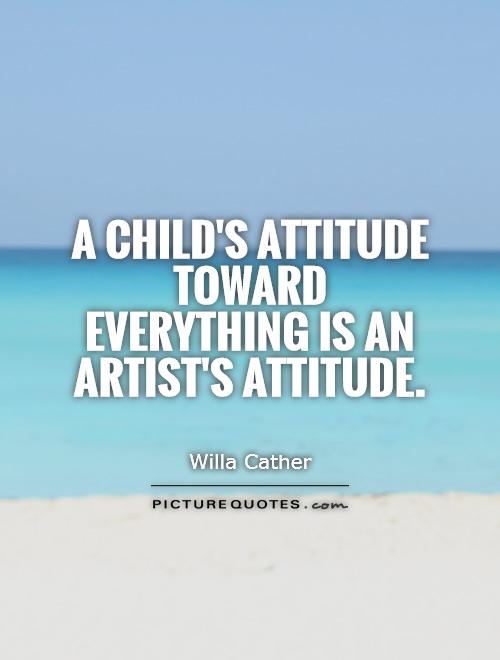 A child's attitude toward everything is an artist's attitude Picture Quote #1